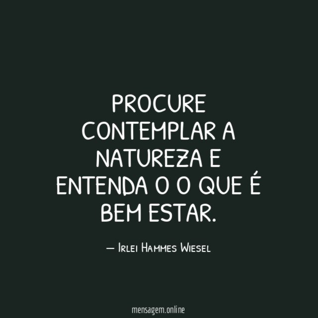 PROCURE CONTEMPLAR A NATUREZA E ENTENDA O O QUE É BEM ESTAR