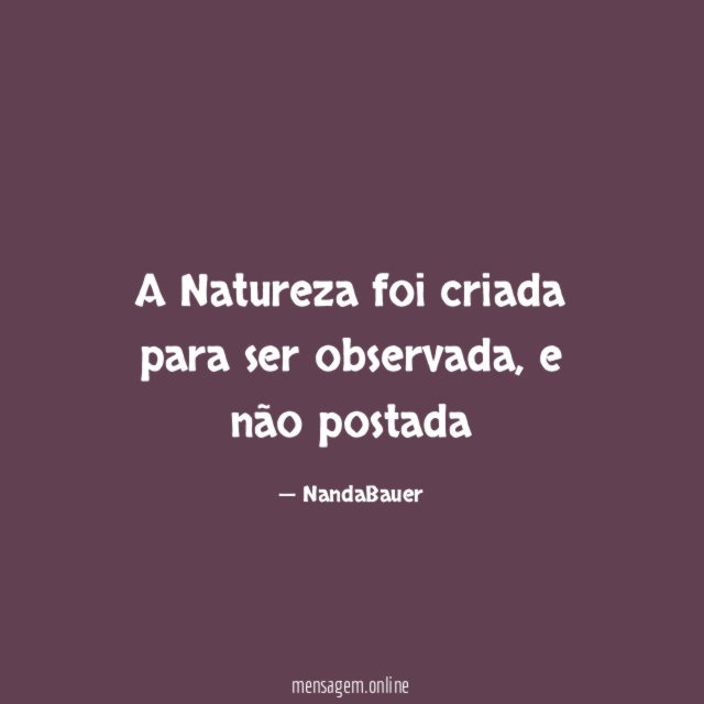 A Natureza foi criada para ser observada