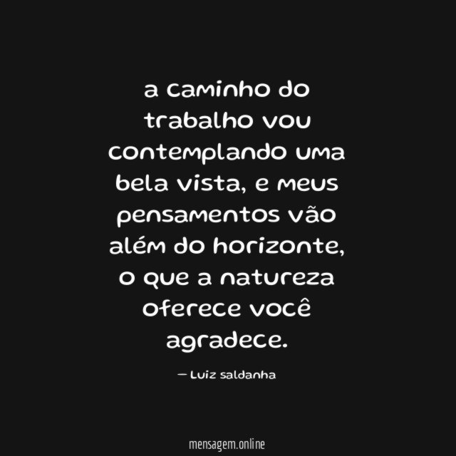 a caminho do trabalho vou contemplando uma bela vista