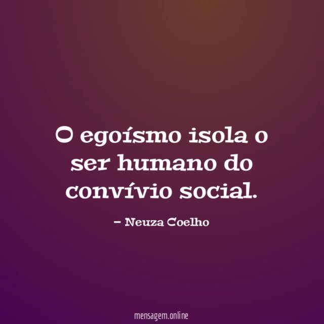 O egoísmo isola o ser humano do convívio social