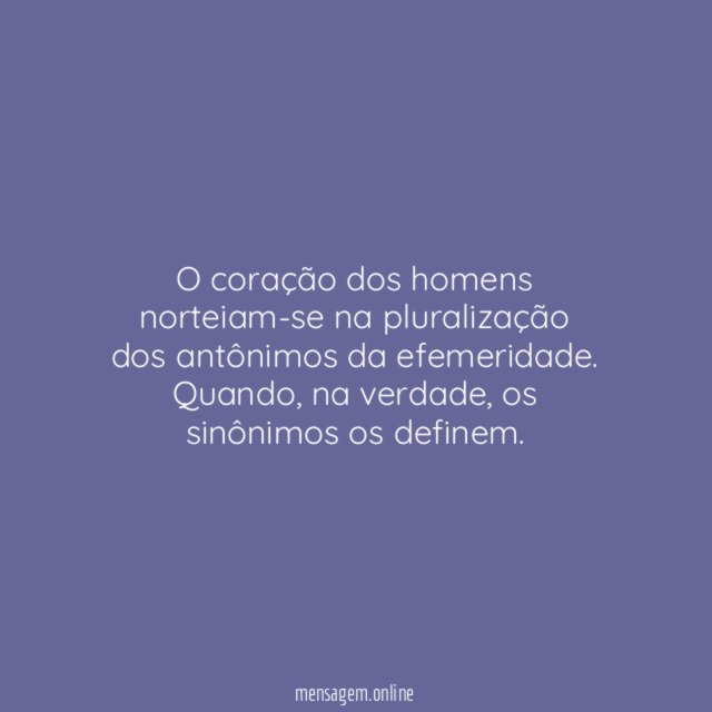 O coração dos homens norteiam-se na pluralização dos