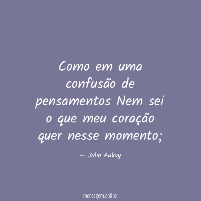 Como em uma confusão de pensamentos Nem sei