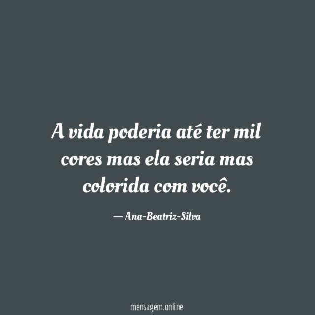 A vida poderia até ter mil cores mas