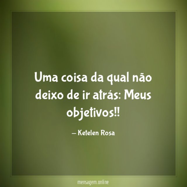 Uma coisa da qual não deixo de ir atrás