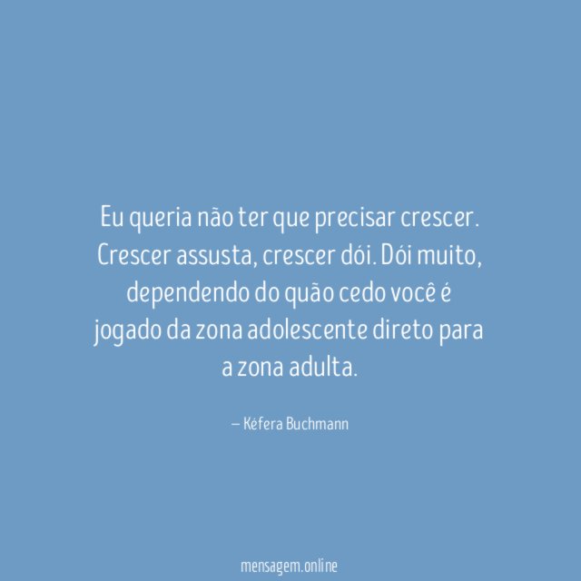 Eu queria não ter que precisar crescer
