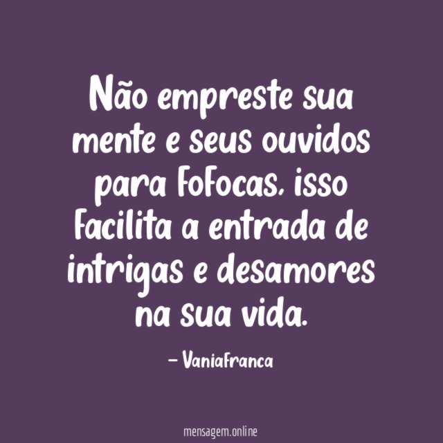Não empreste sua mente e seus ouvidos para fofocas