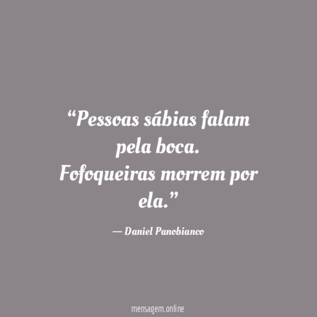 Pessoas sábias falam pela boca