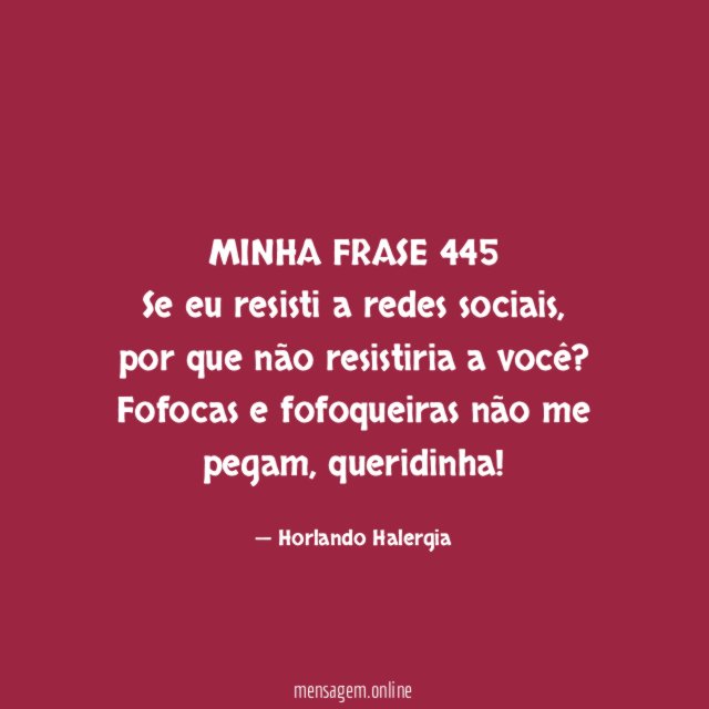 MINHA FRASE 445 Se eu resisti a redes sociais