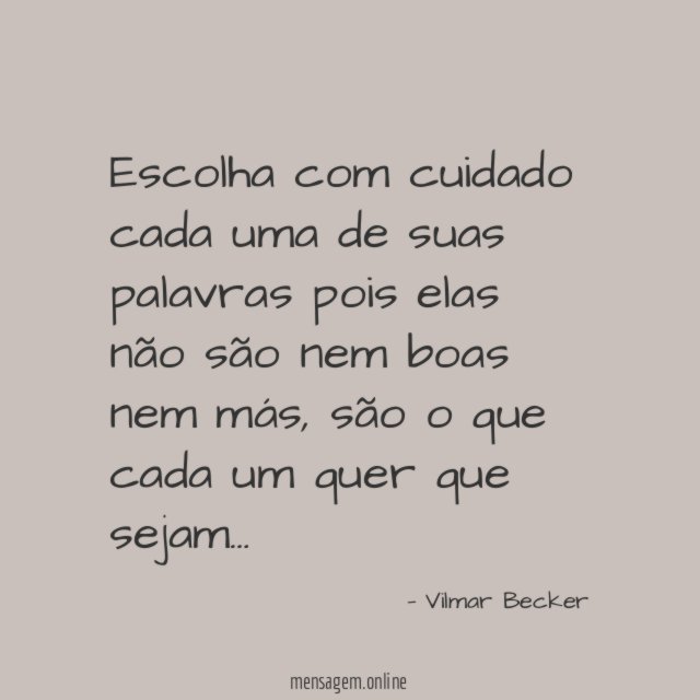 Escolha com cuidado cada uma de suas palavras