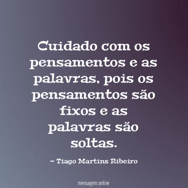 Cuidado com os pensamentos e as palavras
