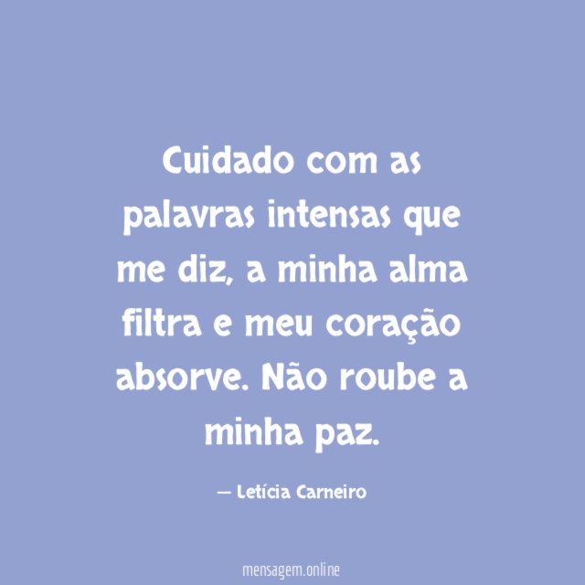 Cuidado com as palavras intensas que me diz