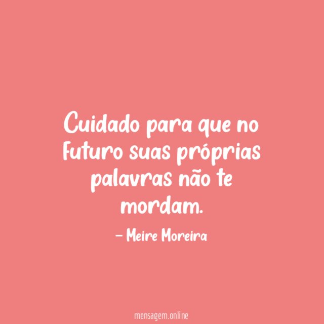 Cuidado para que no futuro suas próprias palavras
