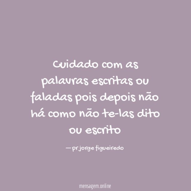 Cuidado com as palavras escritas ou faladas pois