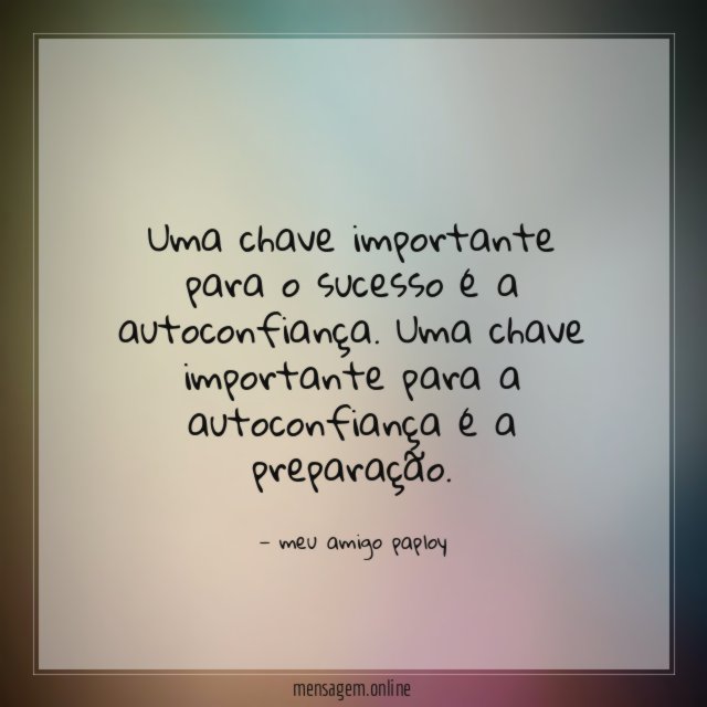 Uma chave importante para o sucesso é a autoconfiança