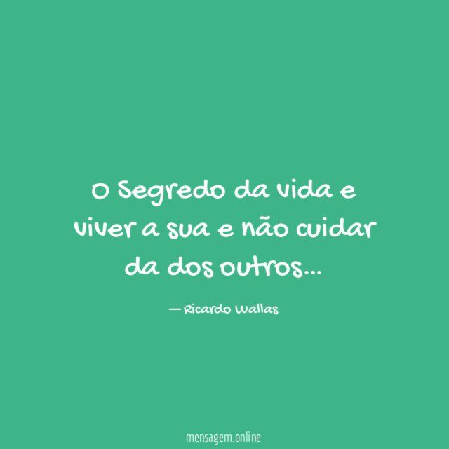 O Segredo da vida e viver a sua