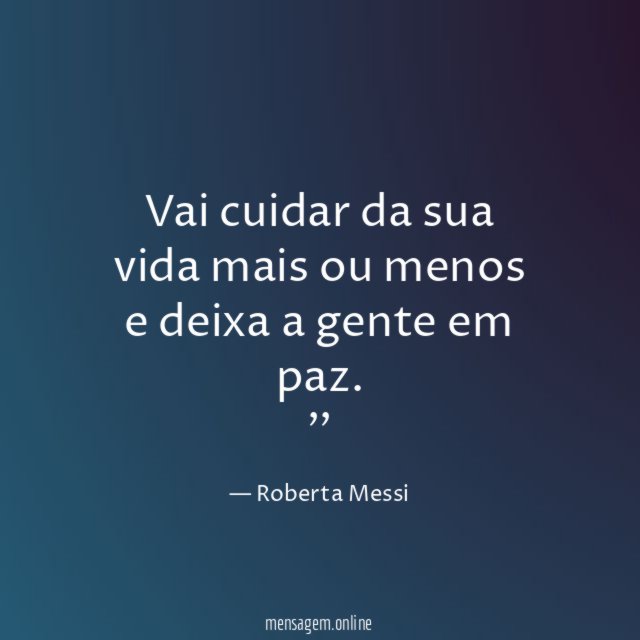 Vai cuidar da sua vida mais ou