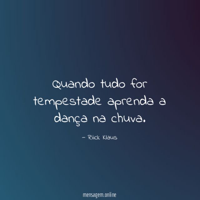 Quando tudo for tempestade aprenda a dança na chuva