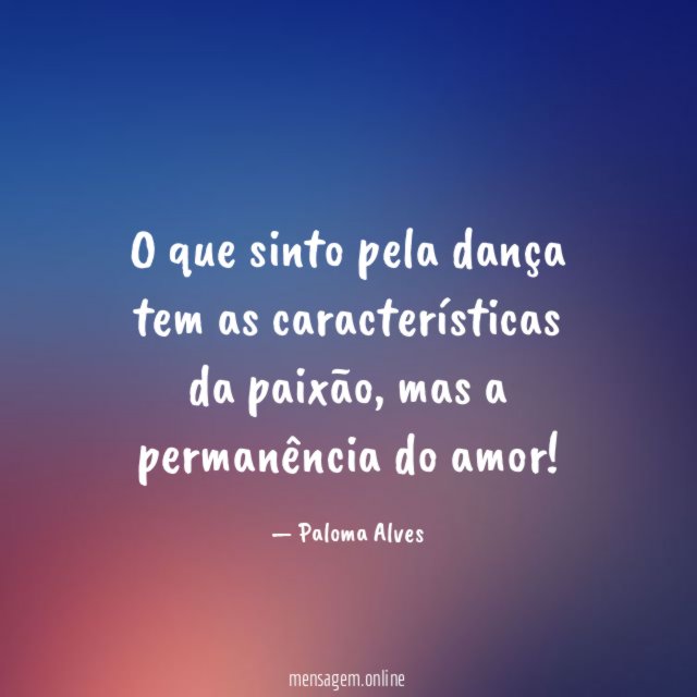 O que sinto pela dança tem as características