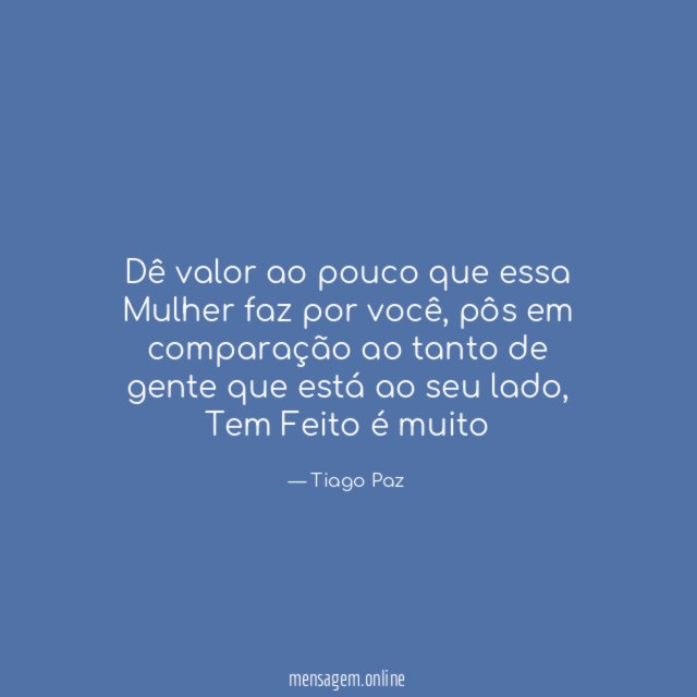 Dê valor ao pouco que essa Mulher faz por você