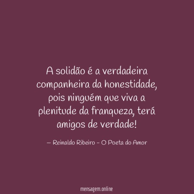 A solidão é a verdadeira companheira da honestidade