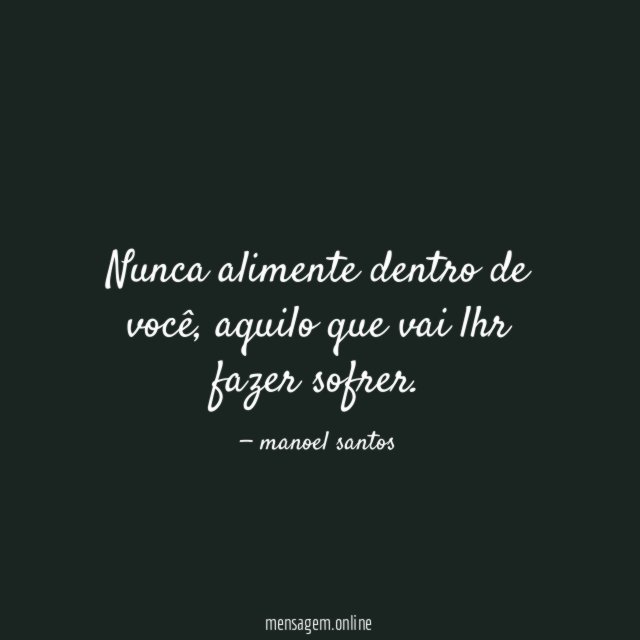 Nunca alimente dentro de você