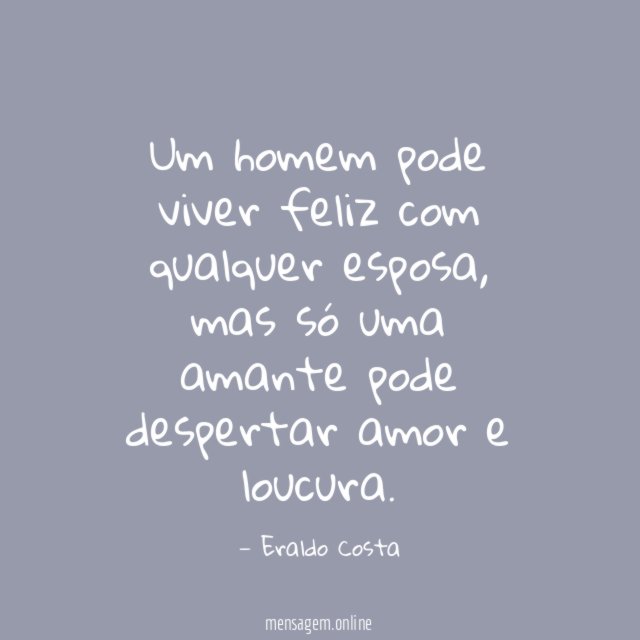Um homem pode viver feliz com qualquer esposa