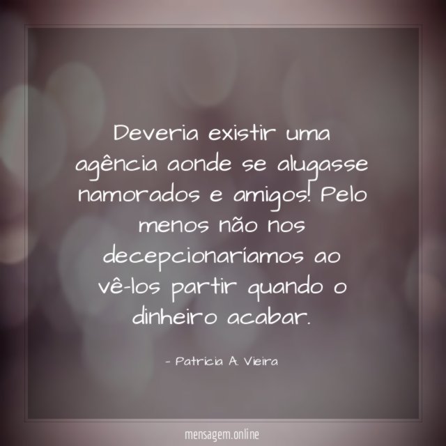 Deveria existir uma agência aonde se alugasse namorados e amigos