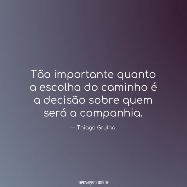 Tão importante quanto a escolha do caminho é