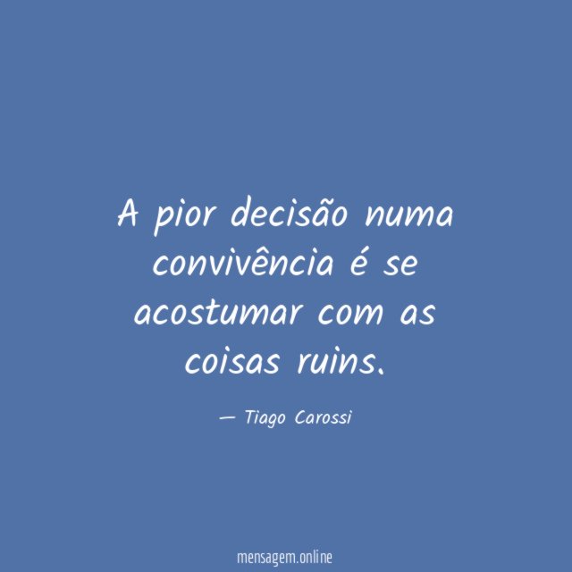 A pior decisão numa convivência é se acostumar