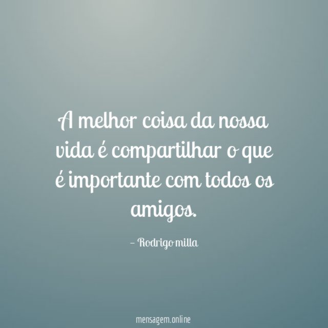 A melhor coisa da nossa vida é compartilhar