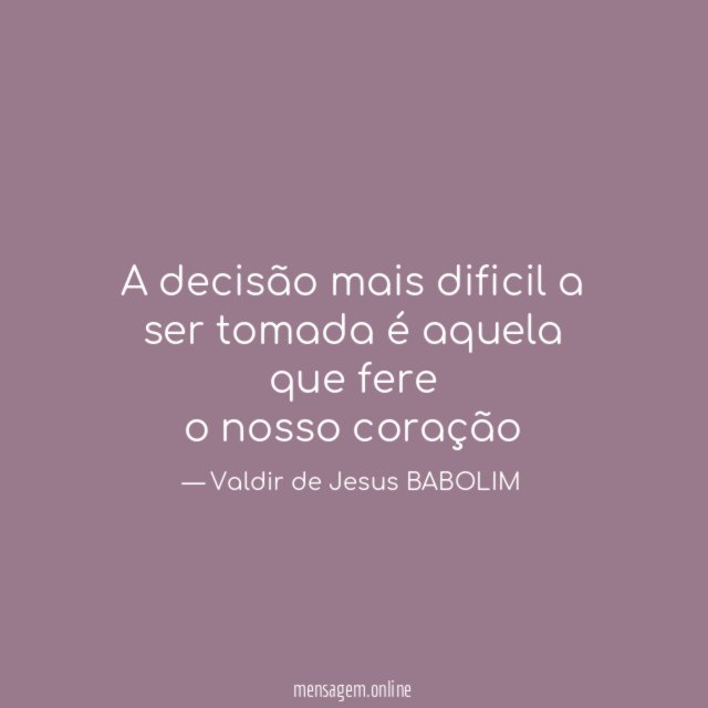 A decisão mais dificil a ser tomada é