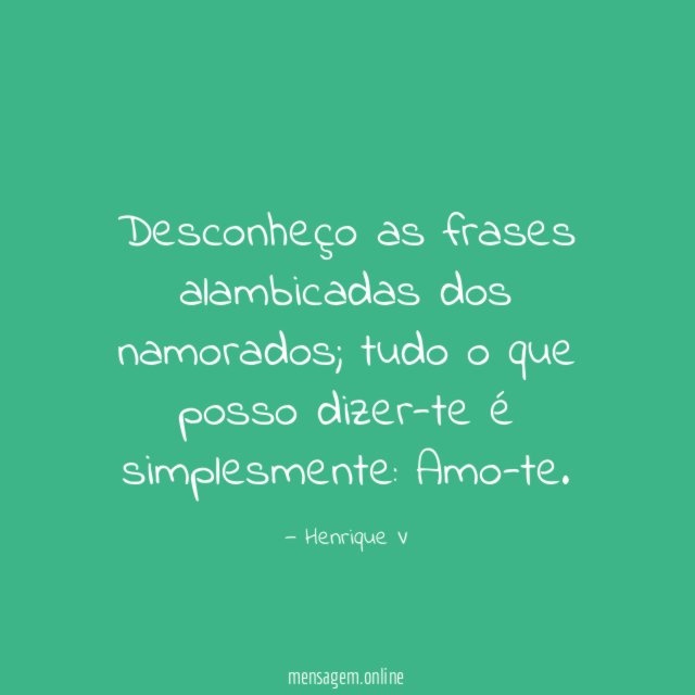 Desconheço as frases alambicadas dos namorados