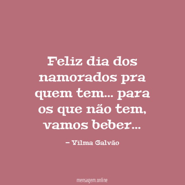 Feliz dia dos namorados pra quem tem