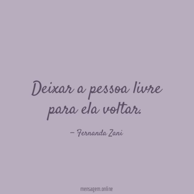 Deixar a pessoa livre para ela voltar