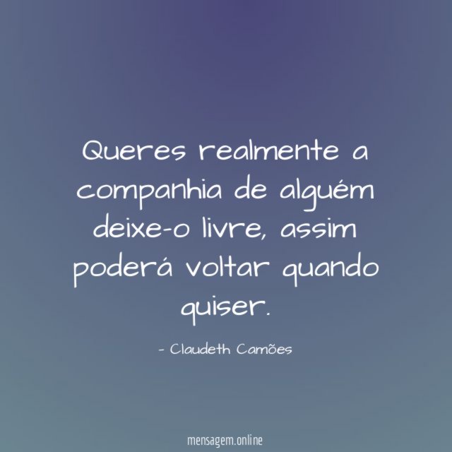 Queres realmente a companhia de alguém deixe-o livre