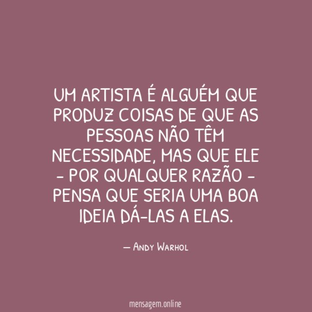 Um artista é alguém que produz coisas de