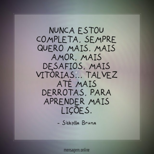 Nunca estou completa