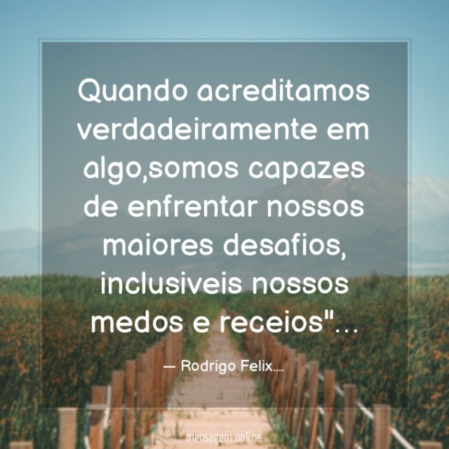 Quando acreditamos verdadeiramente em algo
