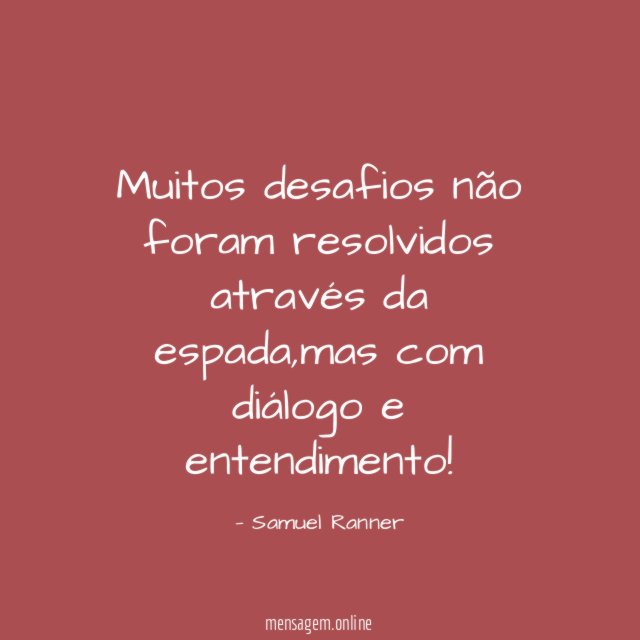 Muitos desafios não foram resolvidos através da espada