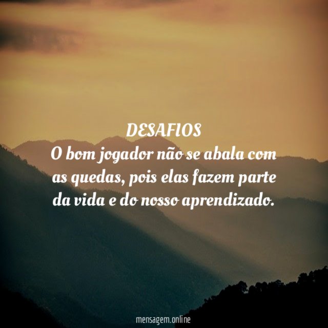 DESAFIOS O bom jogador não se abala com as quedas