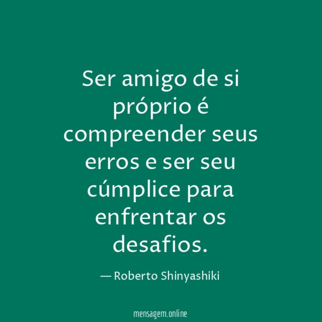 Ser amigo de si próprio é compreender seus