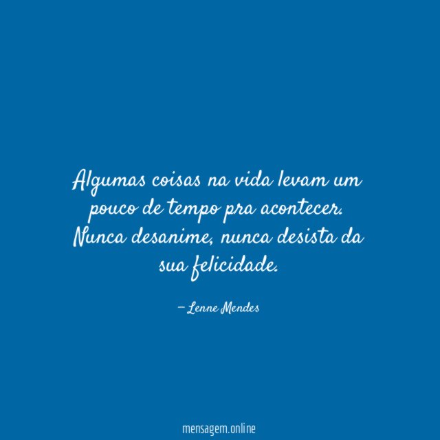 Algumas coisas na vida levam um pouco de tempo pra acontecer