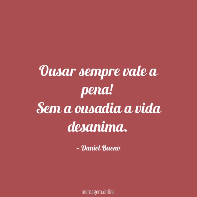 Ousar sempre vale a pena