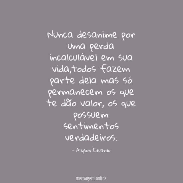 Nunca desanime por uma perda incalculável em sua vida