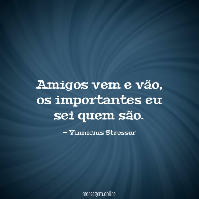 Amigos vem e vão