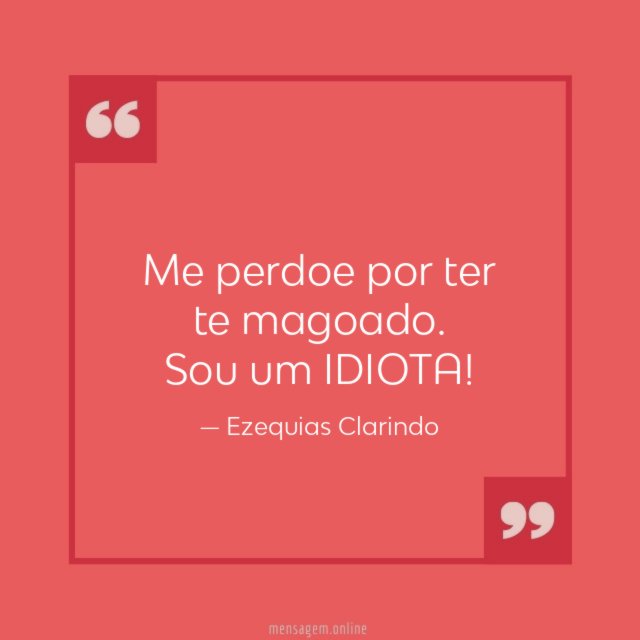 Me perdoe por ter te magoado