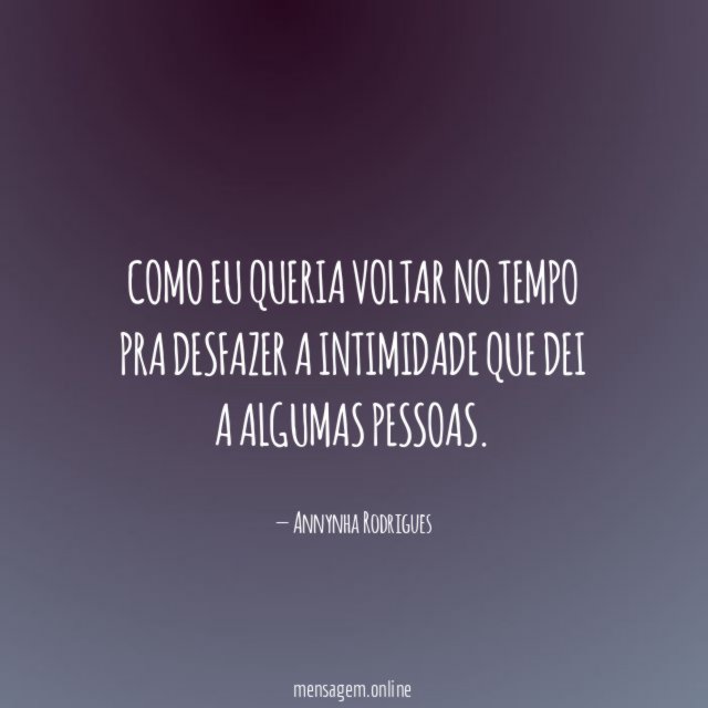 Como eu queria voltar no tempo pra desfazer