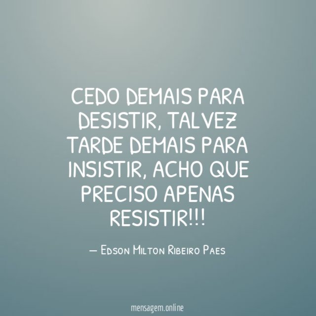 Cedo demais para desistir