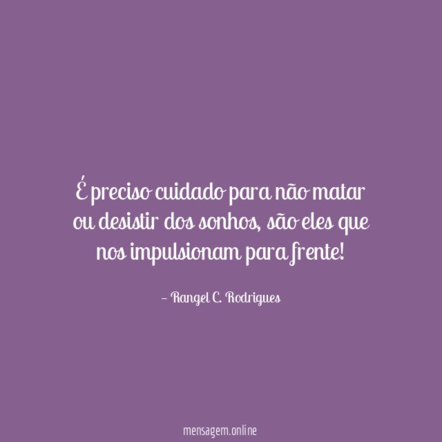 É preciso cuidado para não matar ou desistir dos sonhos