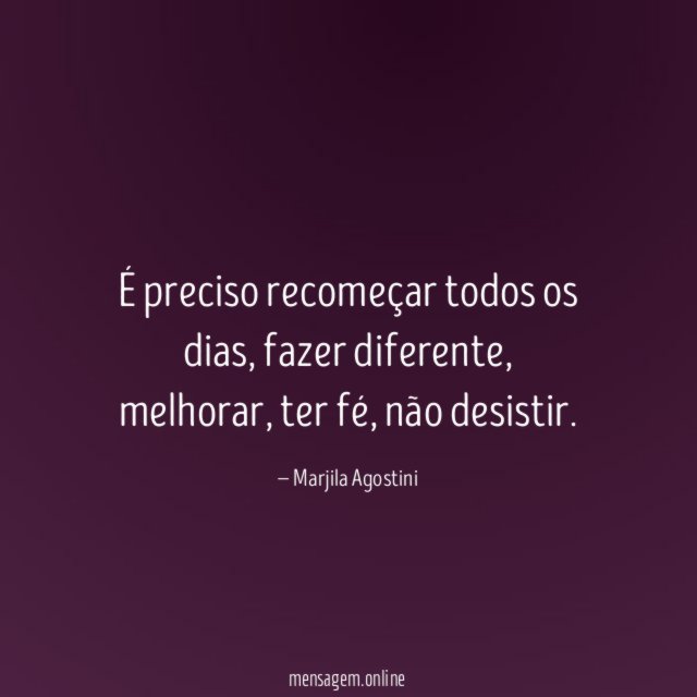 É preciso recomeçar todos os dias